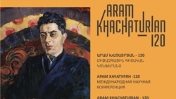 Երևանում անցկացվում է «Արամ Խաչատրյան-120» եռօրյա միջազգային կոնֆերանսը